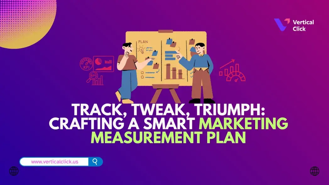 Track, Tweak, Triumph: Crafting a Smart Marketing Measurement Plan